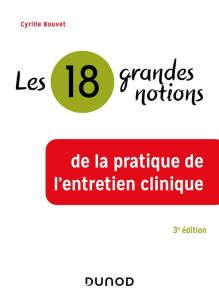 18 grandes notions de la pratique de l'entretien clinique. 3e édition actualisée - Bouvet Cyrille