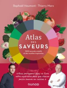 Atlas des saveurs. 1500 accords créatifs et des recettes inspirantes - Haumont Raphaël - Marx Thierry - Fauvain Claire
