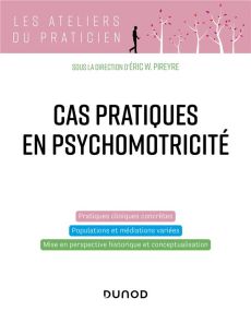 Cas pratiques en psychomotricité - Pireyre Eric W. - Potel Catherine