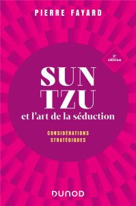Sun Tzu et l'art de la séduction. Considérations stratégiques, 2e édition - Fayard Pierre