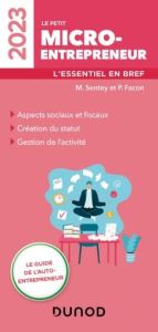 Le petit micro-entrepreneur. L'essentiel en bref, Edition 2023 - Sentey Monique - Facon Pierre