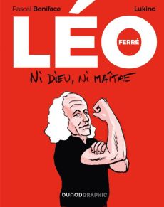Léo Ferré. Ni Dieu, ni maître - BONIFACE/LUKINO