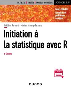 Initiation à la statistique avec R. Cours, exemples, exercices et problèmes corrigés, 4e édition - Bertrand Frédéric - Maumy-Bertrand Myriam