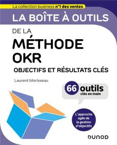La boîte à outils de la méthode OKR. Objectifs et résultats clés - Morisseau Laurent - Vinet Tiphanie