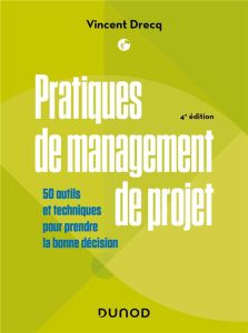 Pratiques de management de projet. 50 outils et techniques pour réussir vos projets, 4e édition - Drecq Vincent