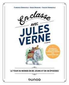 En classe avec Jules Verne. Le Tour du monde en 80 jours et en 36 épisodes, 2e édition - Bernigole Florence - Boimare Serge - Bernigole Vin