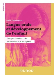Langue orale et développement de l'enfant. Pourquoi lire et raconter des histoires aux tout-petits - Cabrejo Parra Evelio