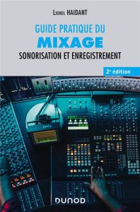 Guide pratique du mixage. Sonorisation et enregistrement, 2e édition - Haidant Lionel - Bouteveille-Sanders Ursula - Bala