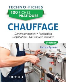 100 fiches pratiques Chauffage. Dimensionnement, production, distribution, 2e édition - Agostini Patrick