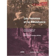 Les femmes et la Résistance - Thibault Laurence - Crémieux-Brilhac Jean-Louis