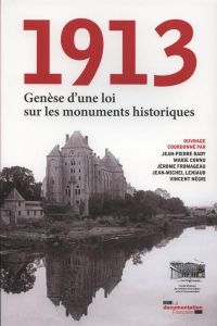 1913 Genèse d'une loi sur les monuments historiques - Bady Jean-Pierre - Cornu Marie - Fromageau Jérôme
