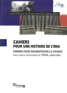 Cahiers pour une histoire de l'ENA N° 12 : Former pour reconstruire la France. Les cours communs à l - COMITE D'HISTOIRE DE