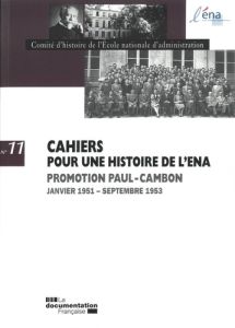 Cahiers pour une histoire de l'ENA N° 11 : Promotion Paul-Cambon. Janvier 1951 - Septembre 1953 - COMITE D'HISTOIRE DE