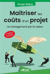 Maîtriser les coûts d'un projet - Le management par la valeur - Bellut Serge