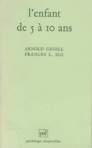 L'enfant de 5 à 10 ans - Gesell Arnold - Ilg Frances-L