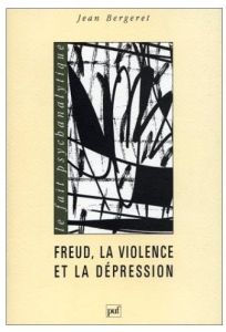 FREUD, LA VIOLENCE ET LA DEPRESSION. L'oedipe et le narcissisme - Bergeret Jean
