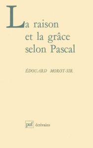 La raison et la grâce selon Pascal - Morot Edouard