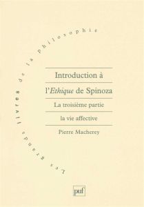 Introduction à l'Ethique de Spinoza. Tome 3, La vie affective - Macherey Pierre