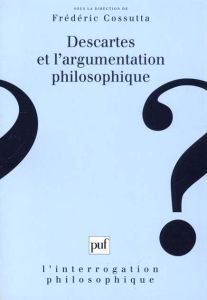 Descartes et l'argumentation philosophique - Cossutta Frédéric
