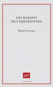 Les raisons de l'irrationnel - Neyraut Michel