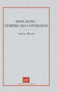 Hong Kong. L'empire des contresens - Mioche Antoine