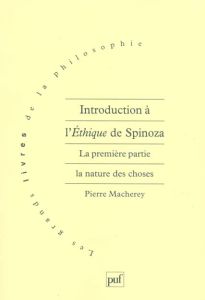 Introduction à l'Ethique de Spinoza. Tome 1, La nature des choses - Macherey Pierre