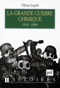 La grande guerre chimique. 1914-1918 - Lepick Olivier