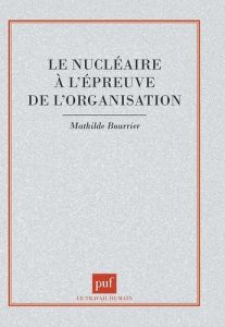 Le nucléaire à l'épreuve de l'organisation - Bourrier Mathilde