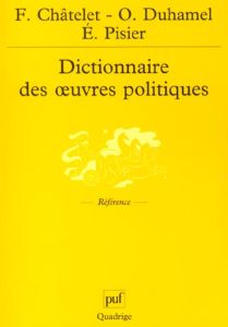 Dictionnaire des oeuvres politiques - Chatelet François - Duhamel Olivier - Pisier Evely