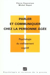 Parler et communiquer chez la personne âgée. Psychologie du vieillissement cognitif - Hupet Michel - Feyereisen Pierre