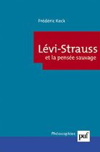 LEVI-STRAUSS ET LA PENSEE SAUVAGE - KECK FREDERIC