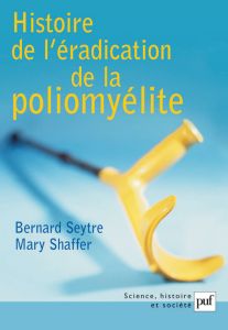Histoire de l'éradication de la poliomyélite. Les maladies meurent aussi - Seytre Bernard - Shaffer Mary M. - Moulin Anne-Mar