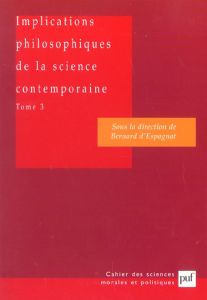 Implications philosophiques de la science contemporaine. Tome 3, Complexité, vie, conscience - Espagnat Bernard d'