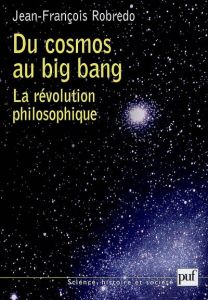 Du cosmos au big bang. La révolution philosophique - Robredo Jean-François - Conche Marcel