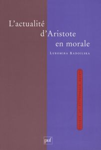 L'actualité d'Aristote en morale - Radoilska Lubomira