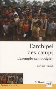 L'archipel des camps. L'exemple cambodgien - Thibault Christelle - Brunel Sylvie