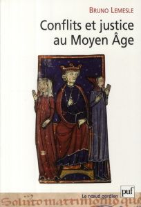 Conflits et justice au Moyen Age. Normes, loi et résolution des conflits en Anjou aux XIe et XIIe si - Lemesle Bruno