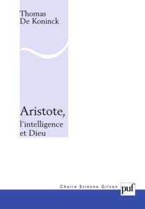 Aristote, l'intelligence et Dieu - De Koninck Thomas