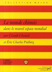 Le monde chinois dans le nouvel espace mondial. 2e édition revue et corrigée - Chancel Claude - Pielberg Eric-Charles
