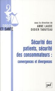 Sécurité des patients, sécurité des consommateurs : convergences et divergences - Laude Anne - Tabuteau Didier