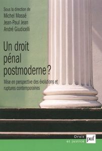 Un droit pénal postmoderne ? Mise en perspective des évolutions et ruptures contemporaines - Massé Michel - Jean Jean-Paul - Giudicelli André