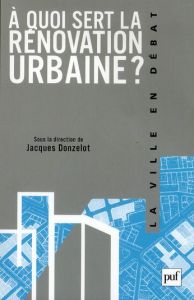 A quoi sert la rénovation urbaine ? - Donzelot Jacques