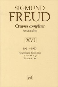Oeuvres complètes Psychanalyse. Volume 16, 1921-1923, Psychologie des masses %3B Le moi et le ça %3B Aut - Freud Sigmund - Laplanche Jean - Bourguignon André