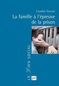 La famille à l'épreuve de la prison - Touraut Caroline - Rostaing Corinne