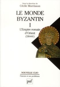 Le Monde Byzantin. Tome 1, L'Empire romain d'Orient 330-641, 2e édition - Morrisson Cécile