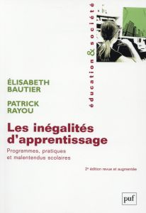 Les inégalités d'apprentissage. Programmes, pratiques et malentendus scolaires, 2e édition - Bautier Elisabeth - Rayou Patrick
