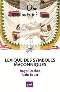 Lexique des symboles maçonniques - Dachez Roger-Bauer Alain