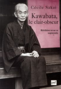 Kawabata, le clair-obscur. Essai sur une écriture de l'ambiguïté, Edition revue et augmentée - Sakai Cécile