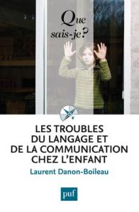 Les troubles du langage et de la communication chez l'enfant. 4e édition - Danon-Boileau Laurent