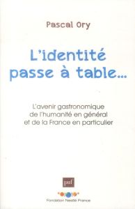 L'identité passe à table. L'avenir gastronomique de l'humanité en général et de la France en particu - Ory Pascal - Nemer Monique